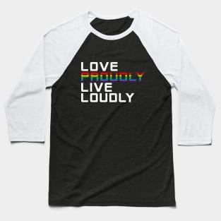 love loudly live proudly Baseball T-Shirt